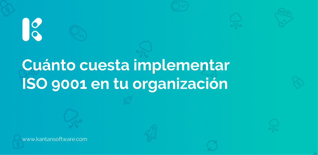 mucho Desde allí Persona a cargo del juego deportivo Cuánto cuesta implementar ISO 9001 en tu organización - Kantan Software