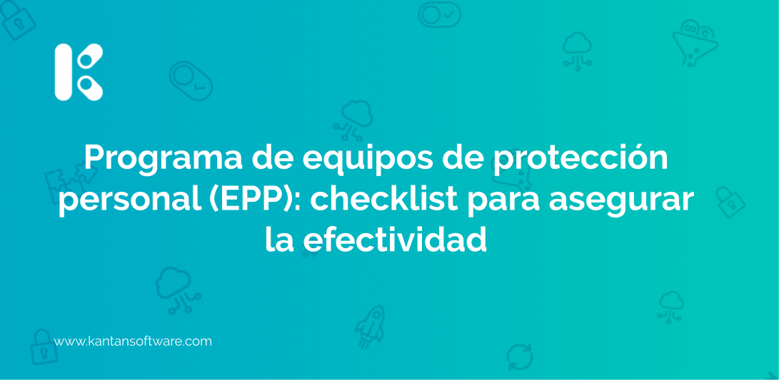 Programa de equipos de protección personal (EPP): checklist para asegurar  la efectividad - Kantan Software